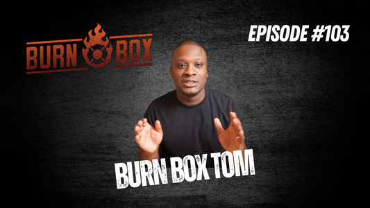 Burn Box Tom (Ep. 103)